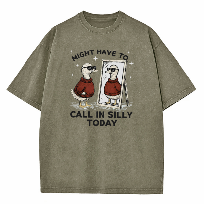 Might Have to Call in Silly Today Washed T-Shirt