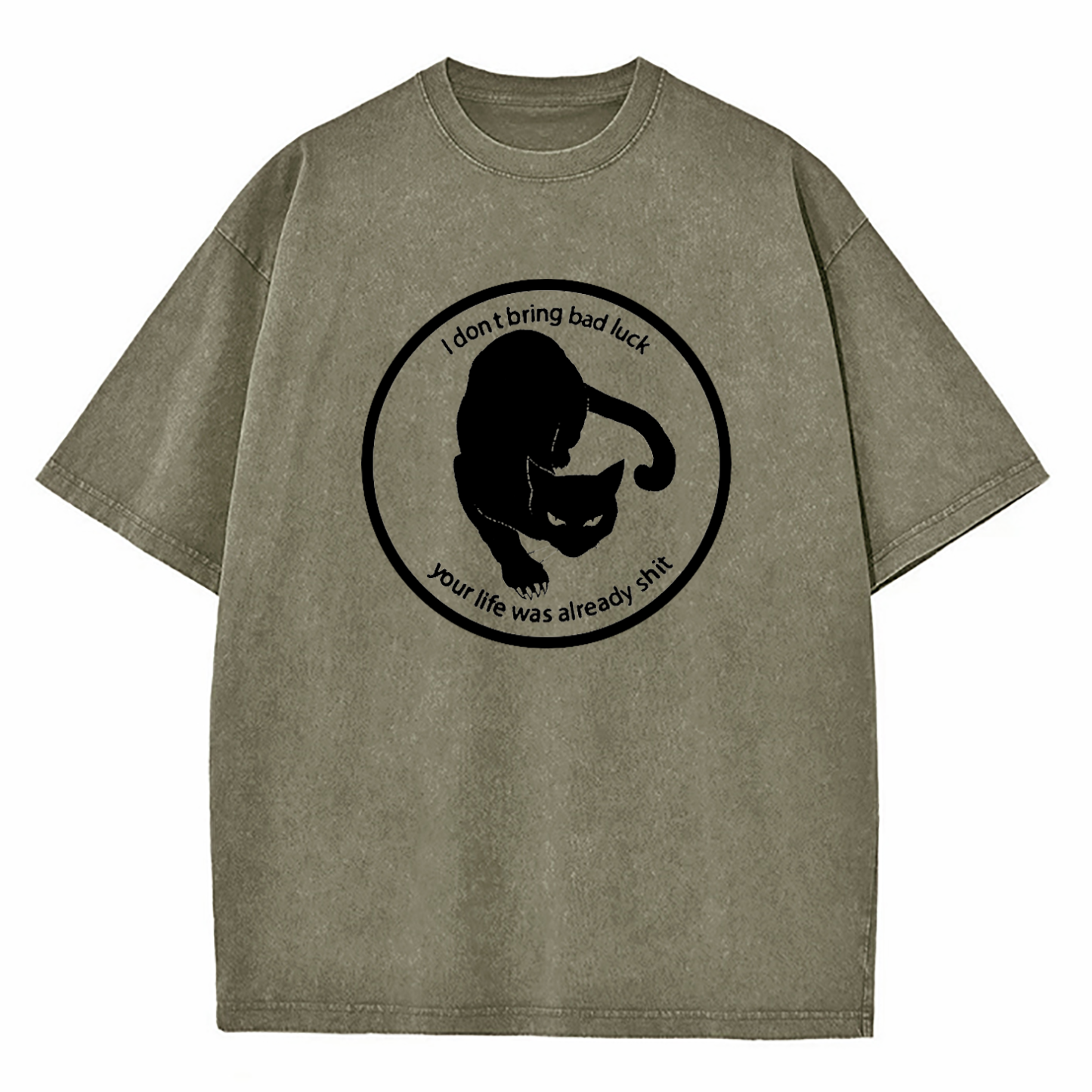 I Don't Bring Bad Luck Your Life Was Already Shit Washed T-Shirt