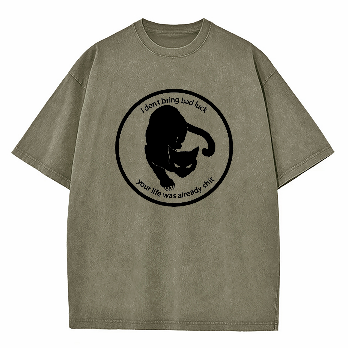 I Don't Bring Bad Luck Your Life Was Already Shit Washed T-Shirt