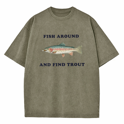 Fish Around and Find Trout Washed T-Shirt