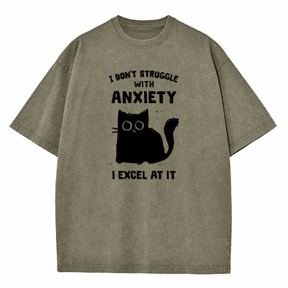 I Don’t Struggle With Anxiety I Excel At It Washed T-Shirt