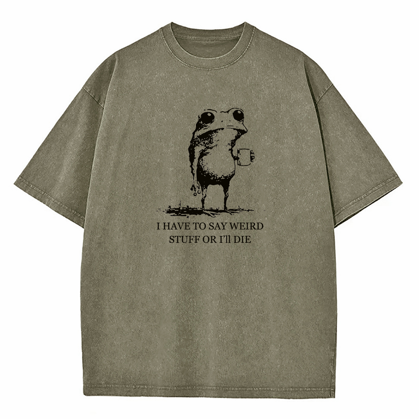 I Have To Say Weird Stuff Or I'll Die Washed T-Shirt