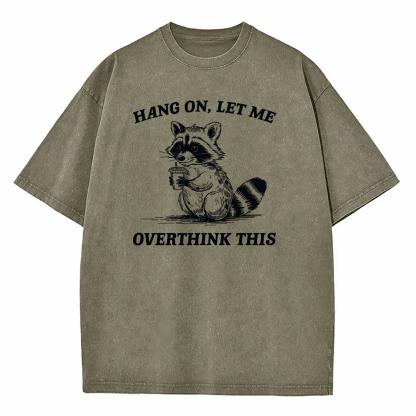 Hang On Let Me Overthink This Washed T-Shirt