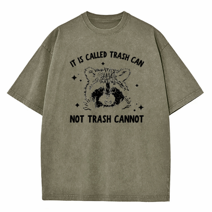 It's Called Trash Can Not Trash Can't Washed T-Shirt