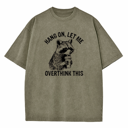 Hang On Let Me Overthink This Washed T-Shirt