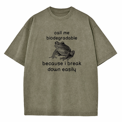 Call Me Biodegradable Because I Break Down Easily Washed T-Shirt