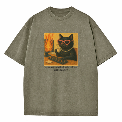 My Cat Said Everything Is Under Control Washed T-Shirt