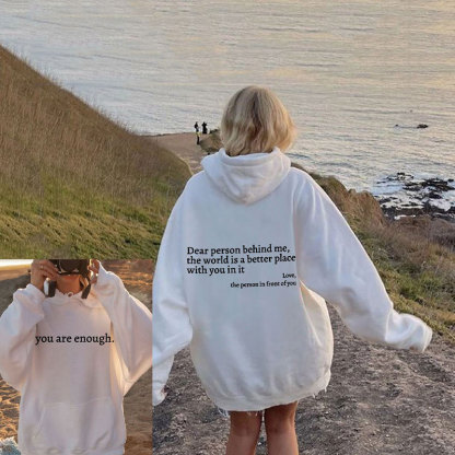 Dear Person Behind Me,The World Is A Better Place Print Hoodie