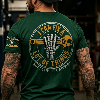 I Can Fix A Lot Of Things But I Can't Fix Stupid - With Name On Sleeve - Personalized Shirt