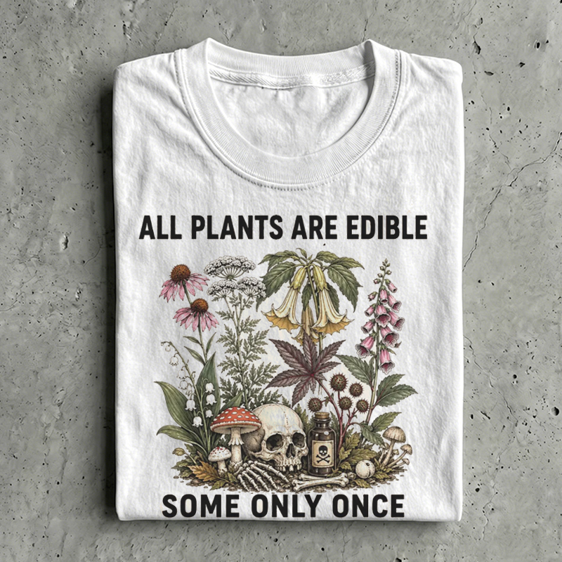 All Plants Are Edible Some Only Once T-shirt