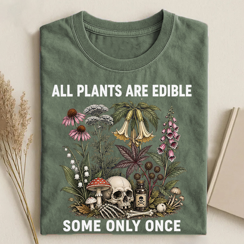 All Plants Are Edible Some Only Once T-shirt