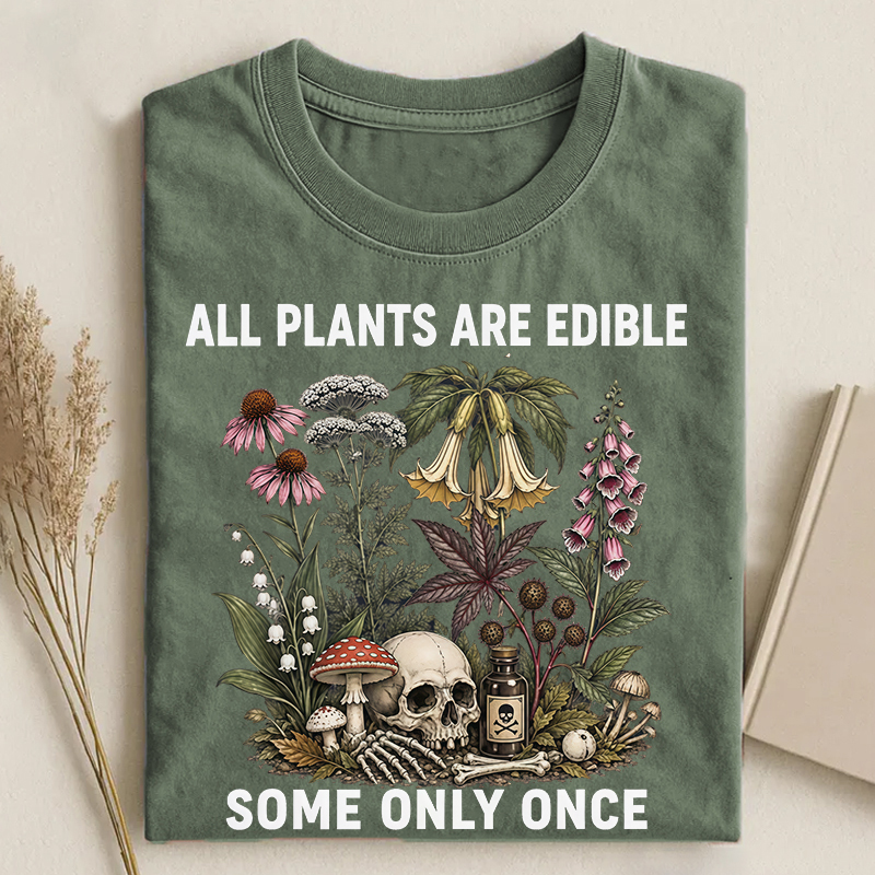 All Plants Are Edible Some Only Once T-shirt