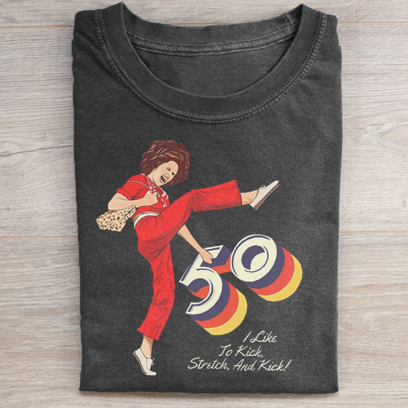 I'm 50 And I Like To Kick T-shirt