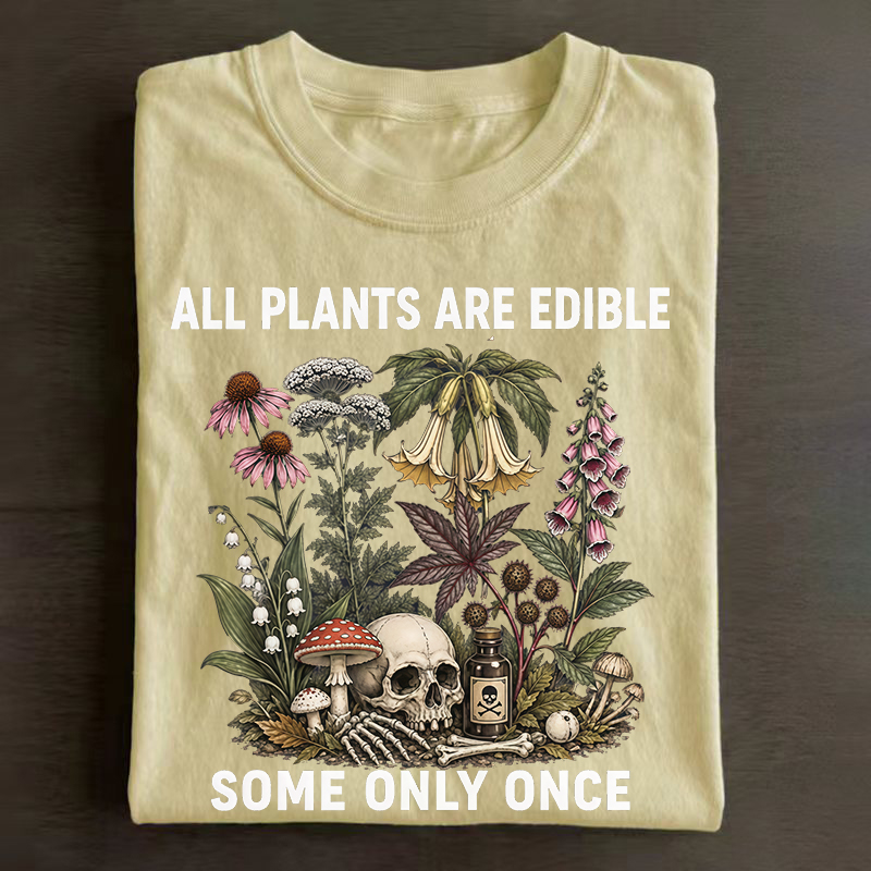 All Plants Are Edible Some Only Once T-shirt