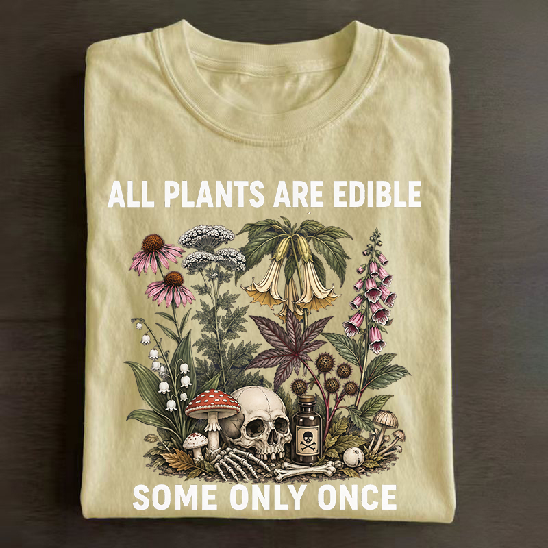 All Plants Are Edible Some Only Once T-shirt