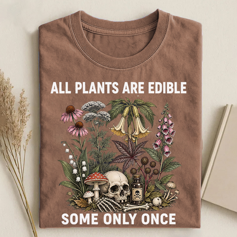 All Plants Are Edible Some Only Once T-shirt
