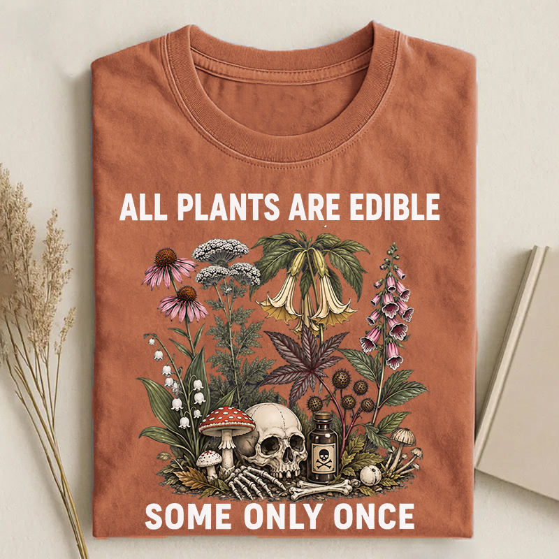 All Plants Are Edible Some Only Once T-shirt