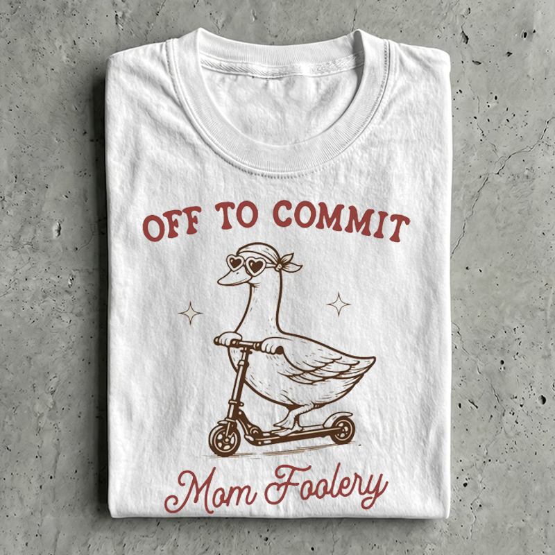 Off To Commit Mom Foolery T-shirt