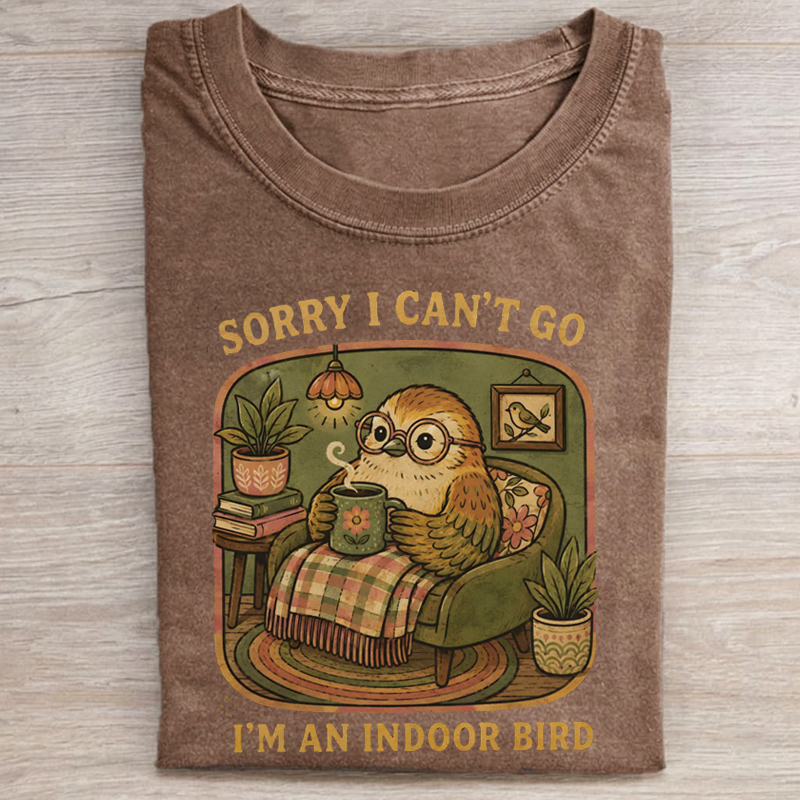 Sorry I Can't Go I'm an Indoor Bird T-shirt