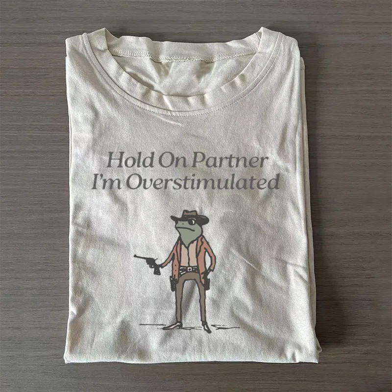 Hold On Im Overstimulated T-Shirt