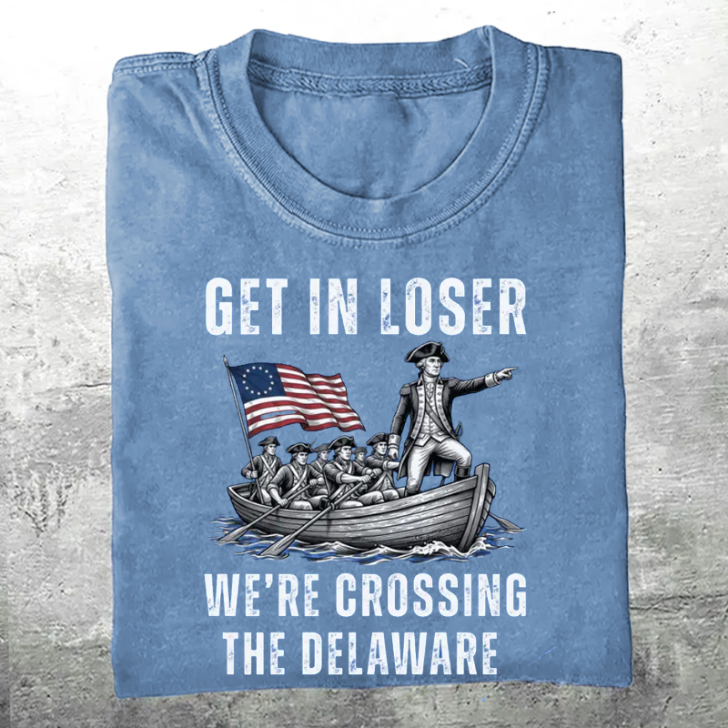 Get in Loser We're Crossing the Delaware T-shirt