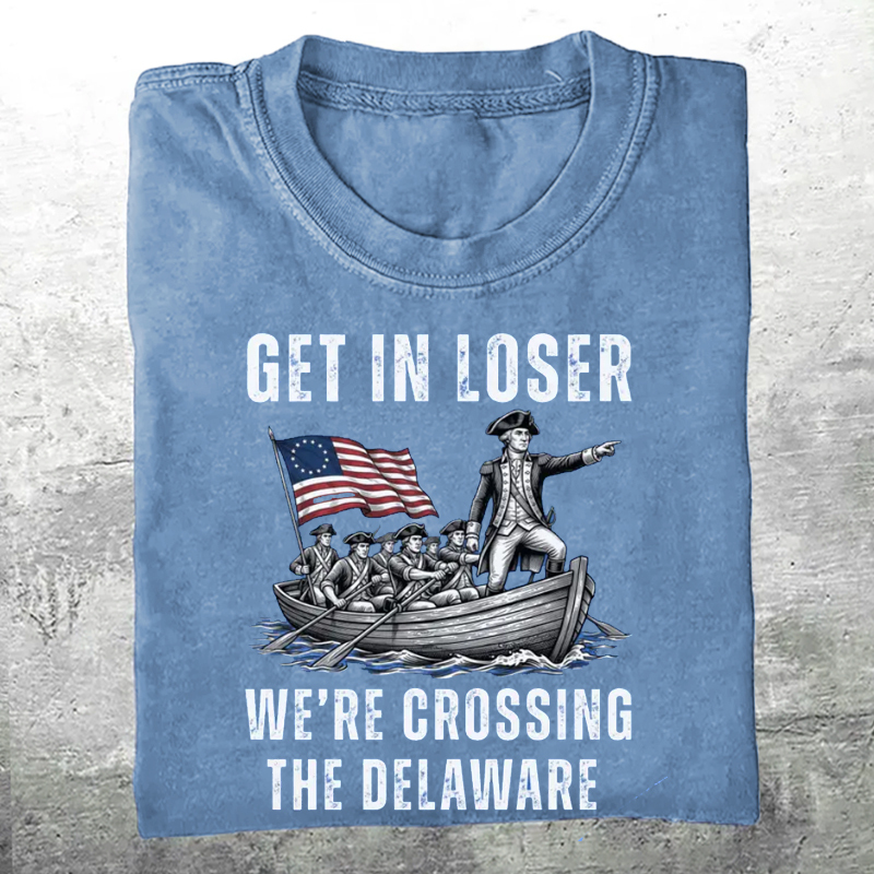 Get in Loser We're Crossing the Delaware T-shirt