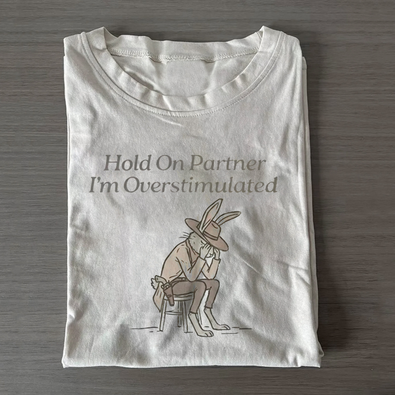 Hold On Partner Im Overstimulated T-shirt