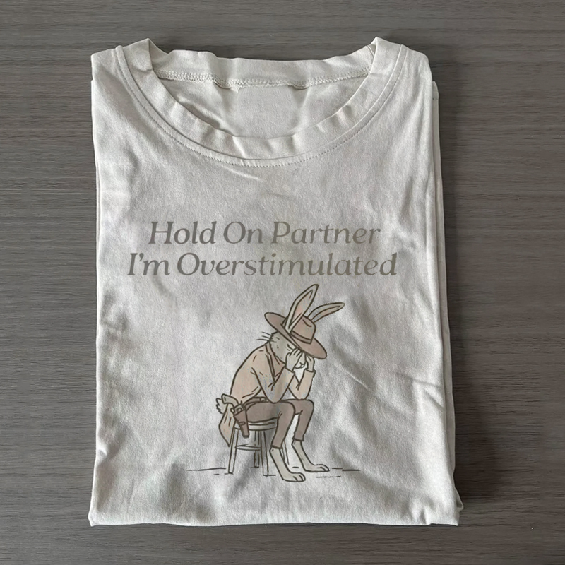 Hold On Partner Im Overstimulated T-shirt