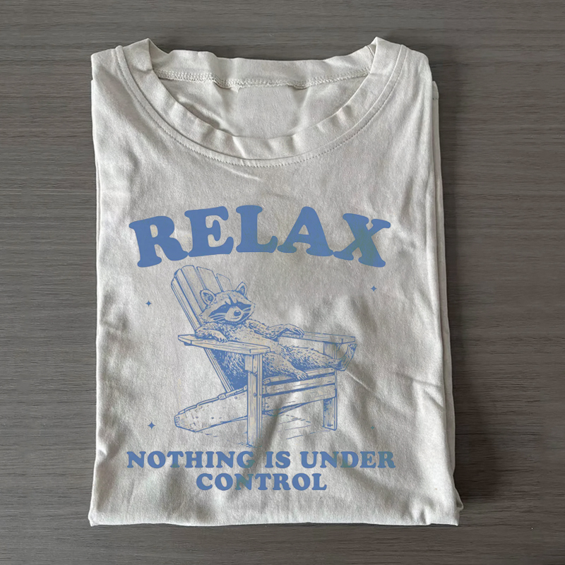 Relax Nothing Is Under Control T-shirt
