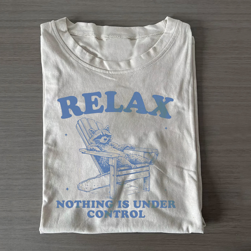Relax Nothing Is Under Control T-shirt