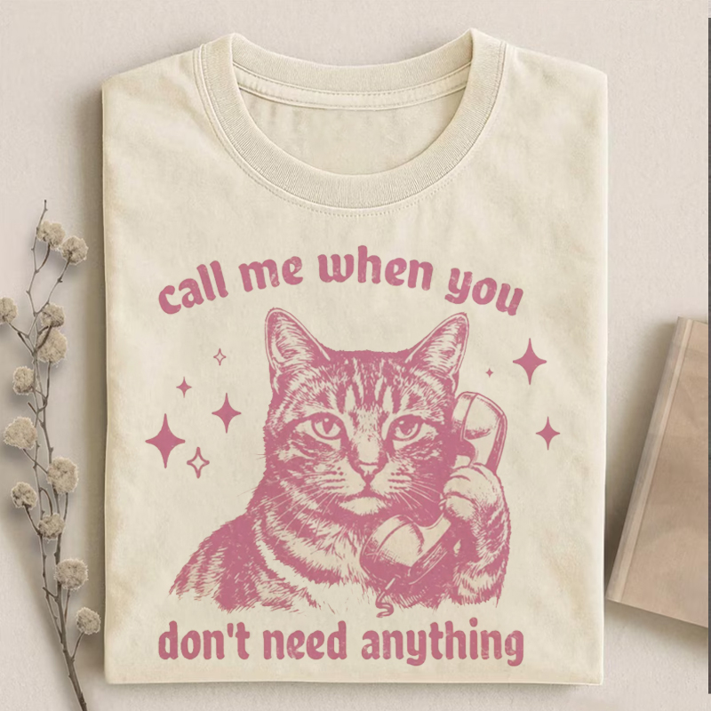Call Me When You Don't Need Anything T-shirt