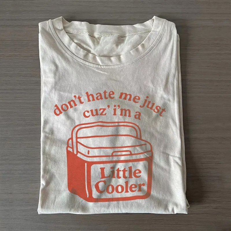 Don't Hate Me Cuz I'm A Little Cooler T-shirt