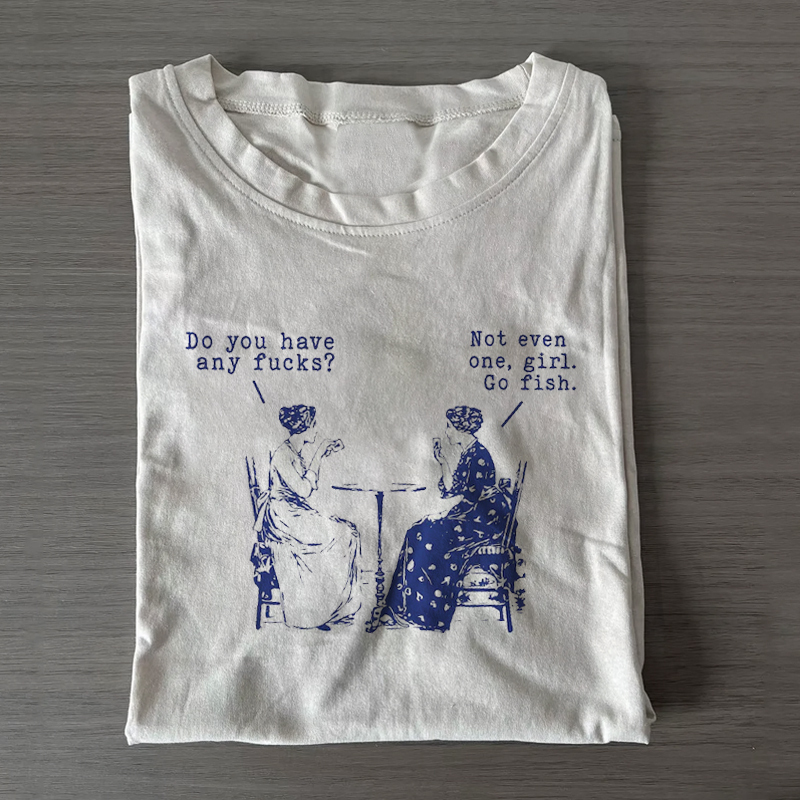 Do You Have Any Fucks T-shirt