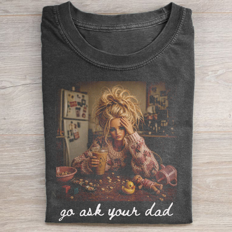 Go Ask Your Dad T-shirt