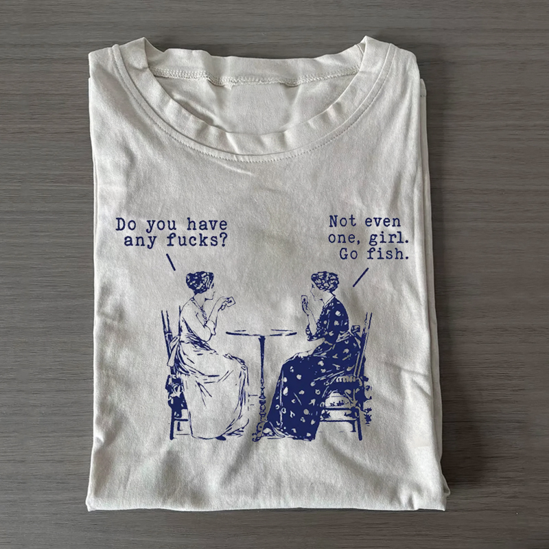 Do You Have Any Fucks T-shirt