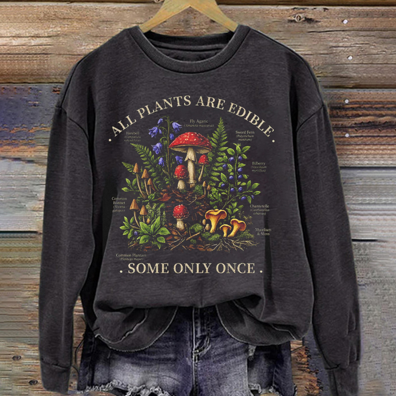 All Plants Are Edible Some Only Once Sweatshirt