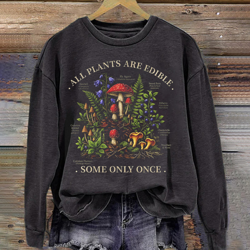 All Plants Are Edible Some Only Once Sweatshirt