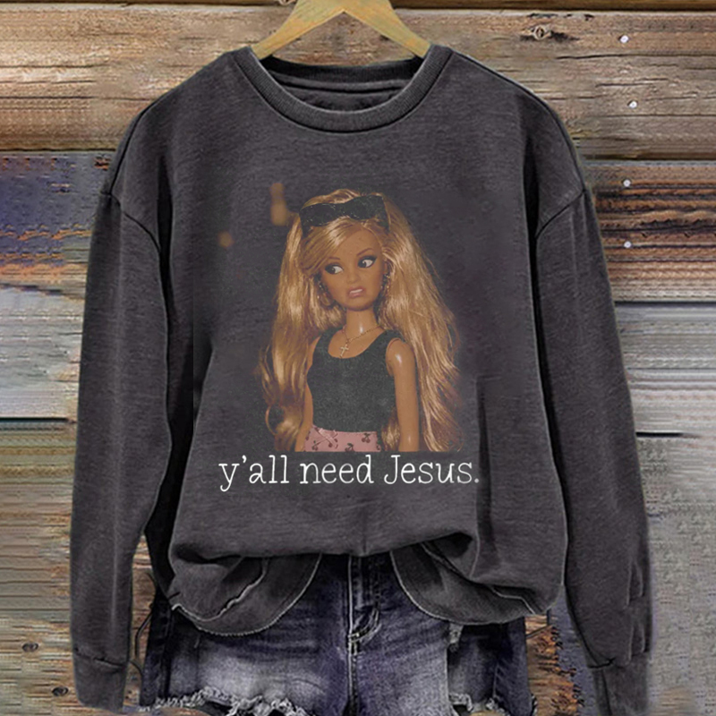 Ya'll need Jesus Funny Sweatshirt