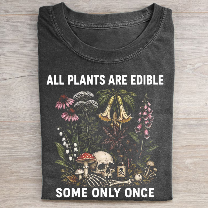 All Plants Are Edible Some Only Once T-shirt