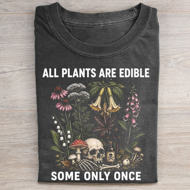All Plants Are Edible Some Only Once T-shirt