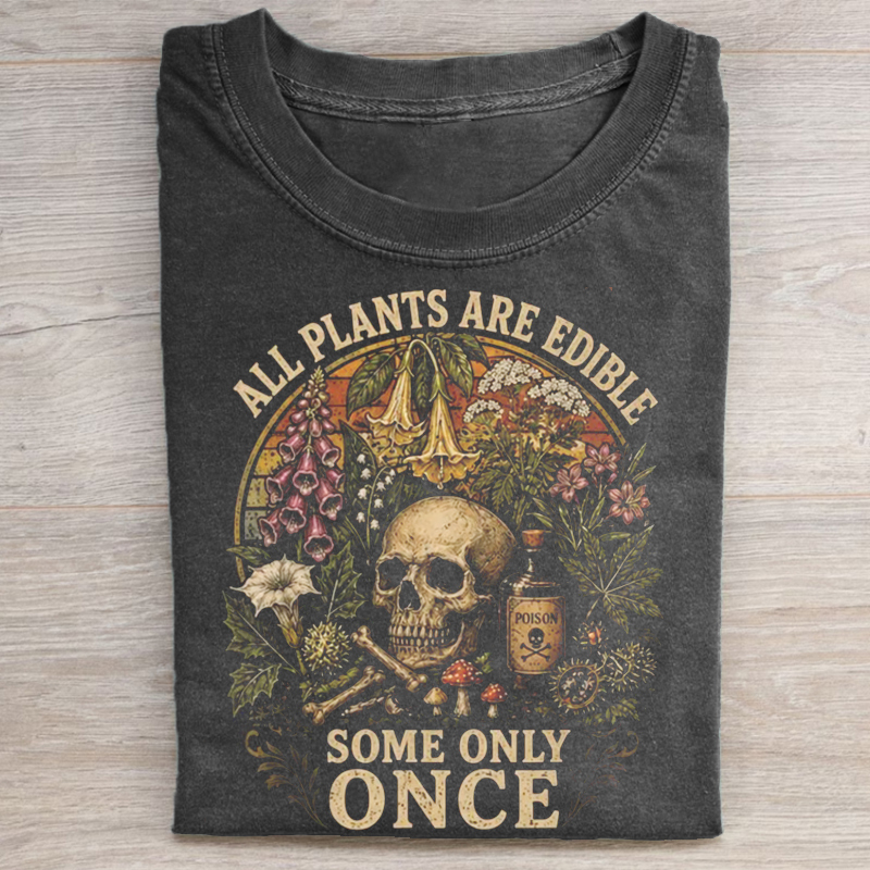All Plants are Edible Some Only Once T-shirt