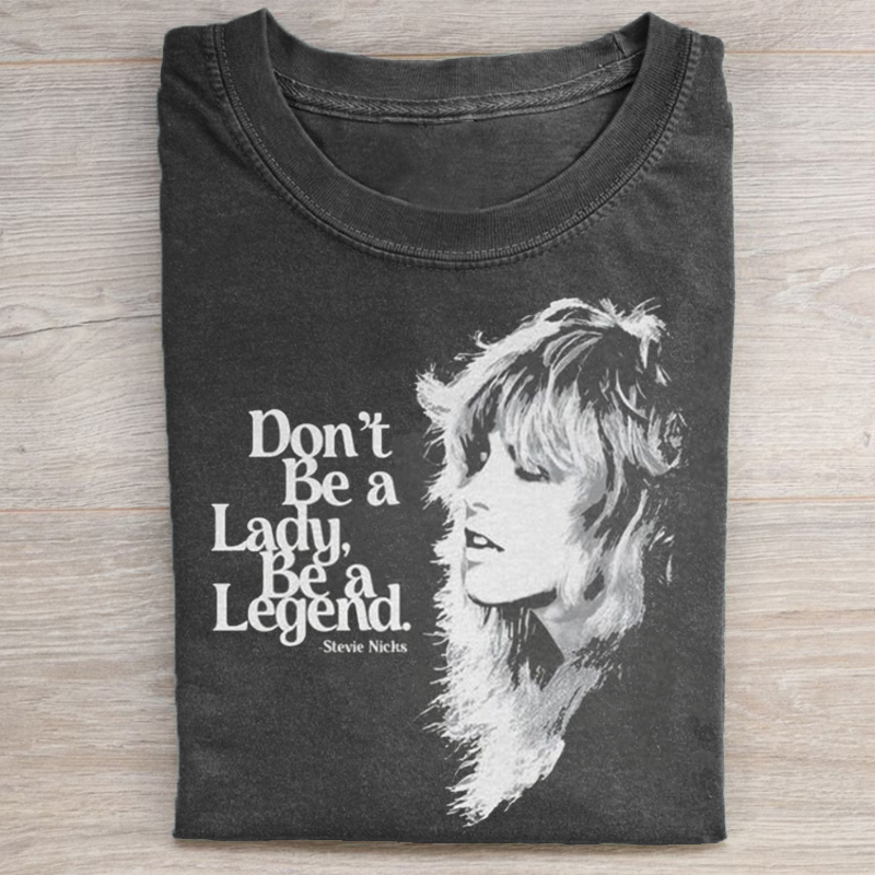 Don't Be A Lady Be A Legend T-shirt