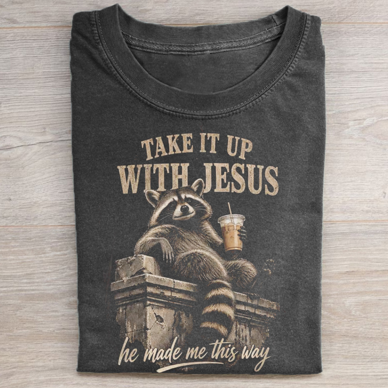 Take it up with Jesus T-shirt