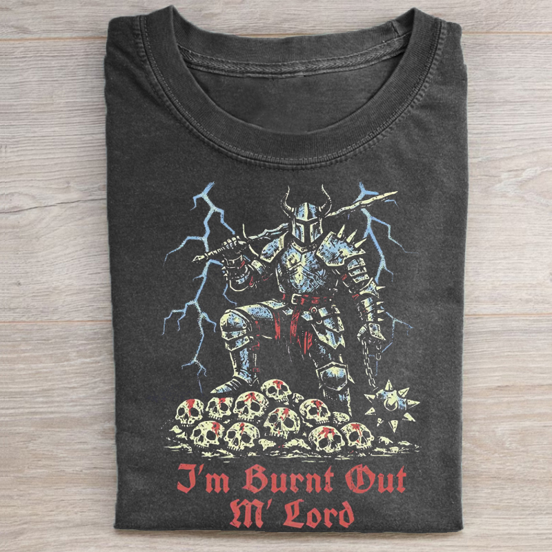 I'm Burnt Out M' Lord T-shirt