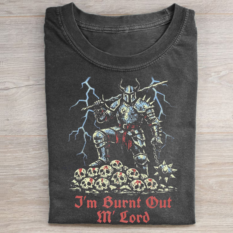 I'm Burnt Out M' Lord T-shirt