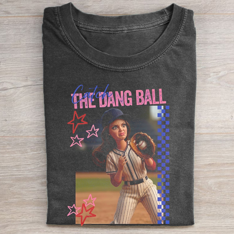 Catch the dang ball T-shirt