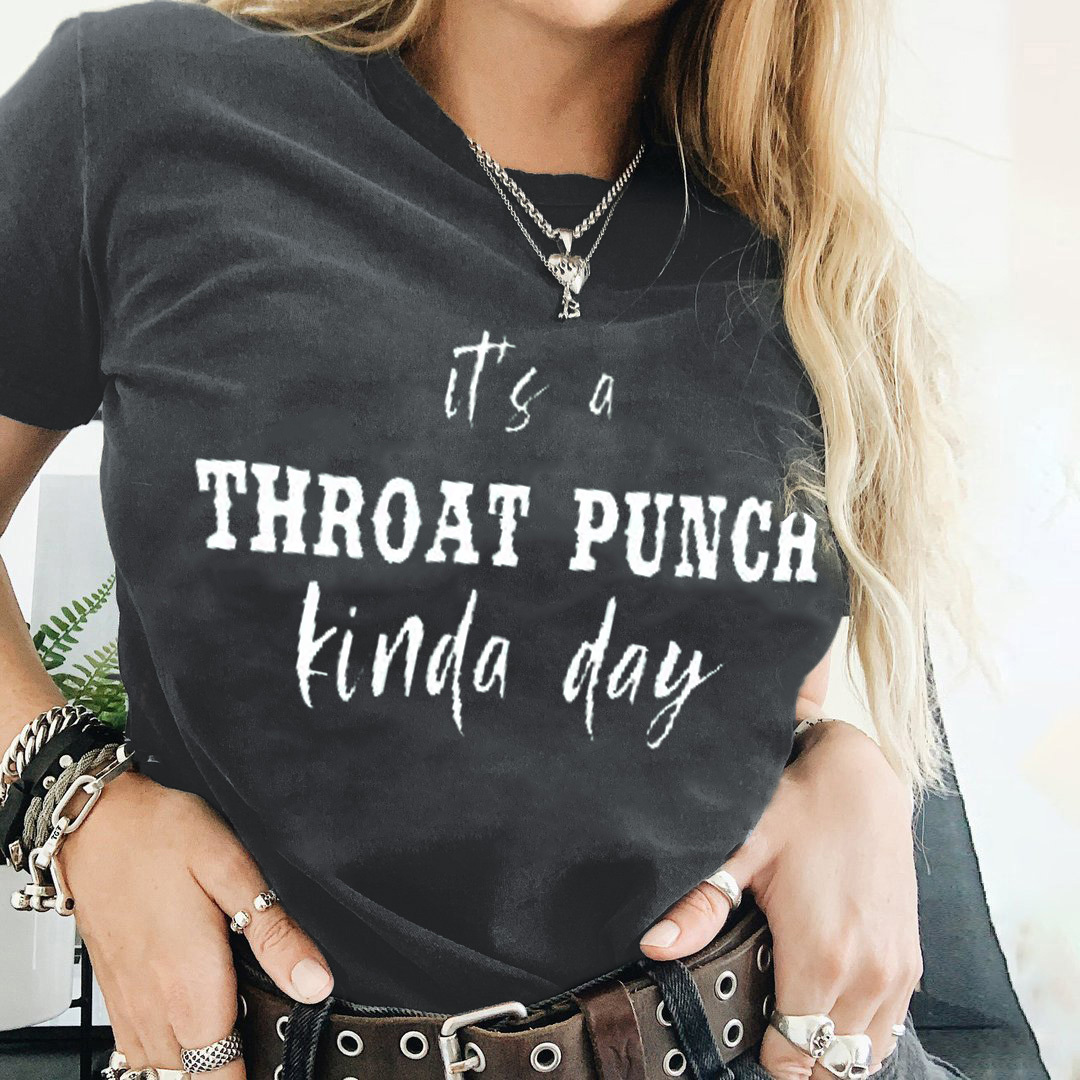 It's A Throat Punch Kinda Day T-shirt
