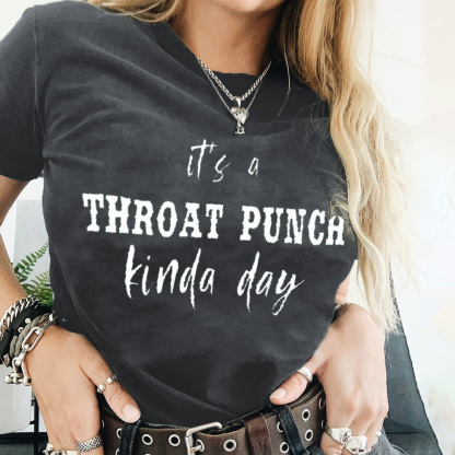 It's A Throat Punch Kinda Day T-shirt