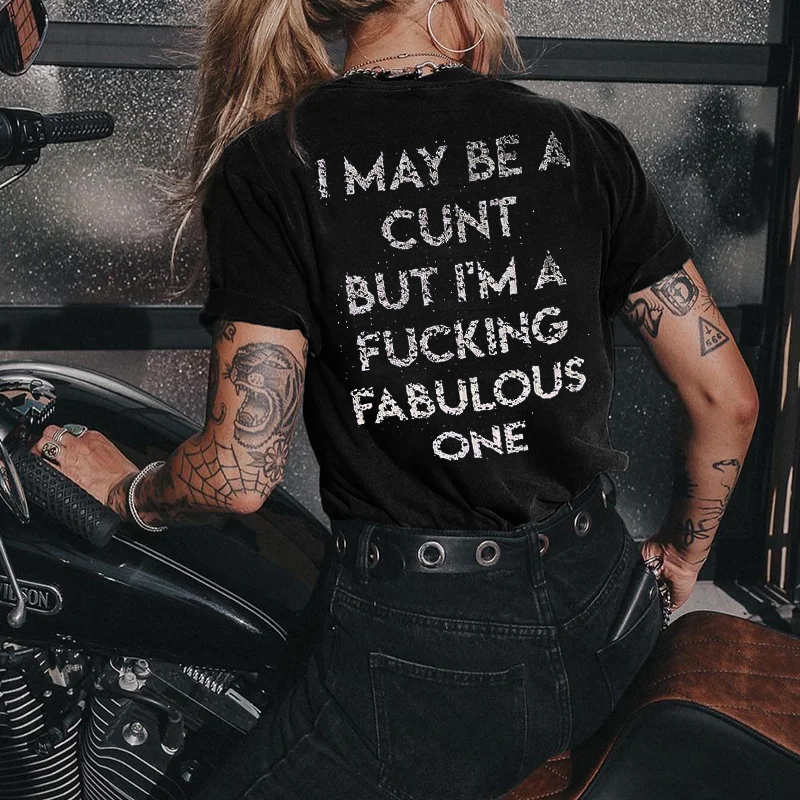 I Maybe A Cunt But I'm A Fucking Fabulous One T-shirt