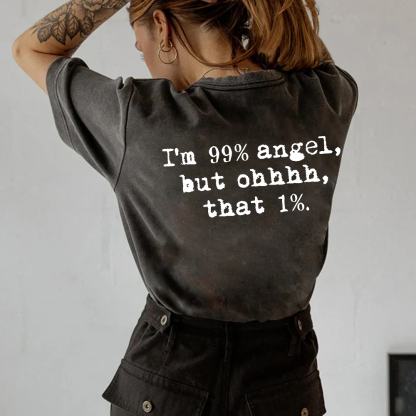 I'm 99% Angel, But Ohhh, That 1% T-shirt